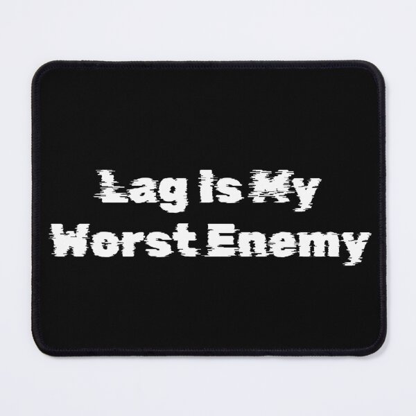 Item preview, Lag Is My Worst Enemy designed and sold by Ninjacatoff.