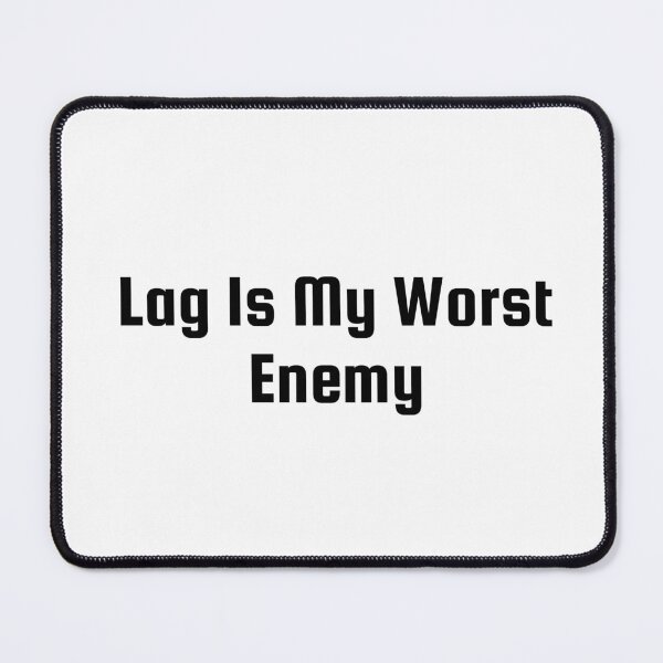 Item preview, Lag Is My Worst Enemy designed and sold by Ninjacatoff.