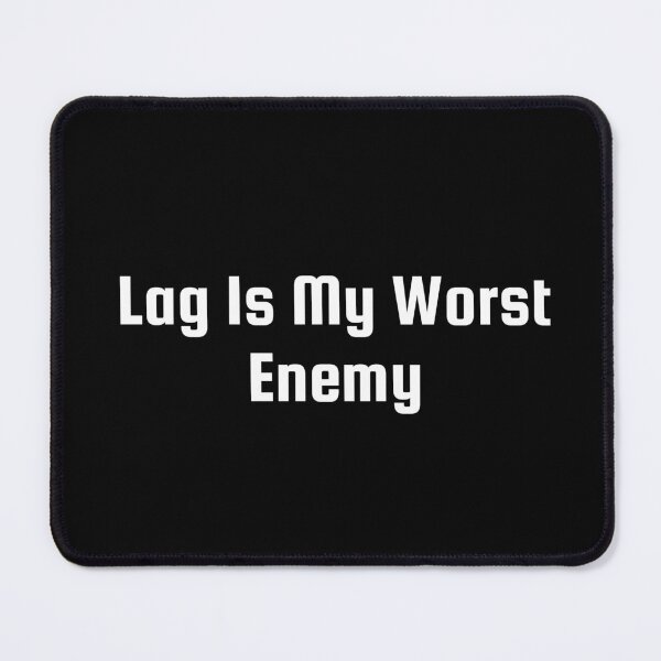 Item preview, Lag Is My Worst Enemy designed and sold by Ninjacatoff.
