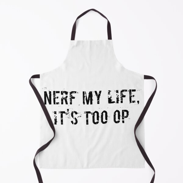Item preview, Nerf My Life, It's Too OP designed and sold by Ninjacatoff.