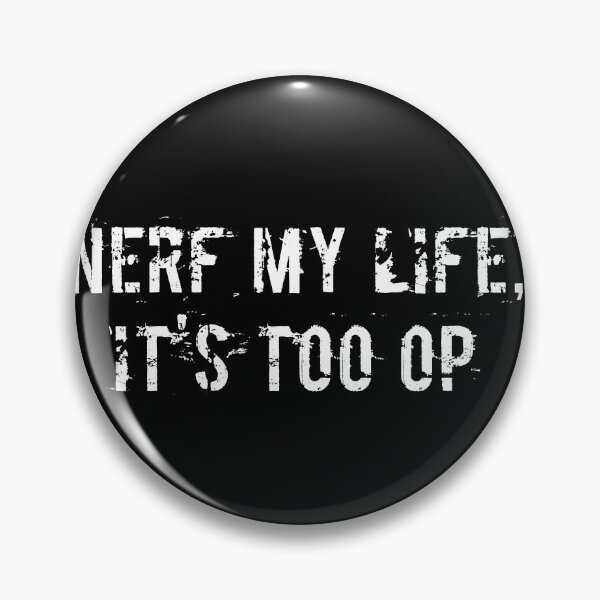 Item preview, Nerf My Life, It's Too OP designed and sold by Ninjacatoff.
