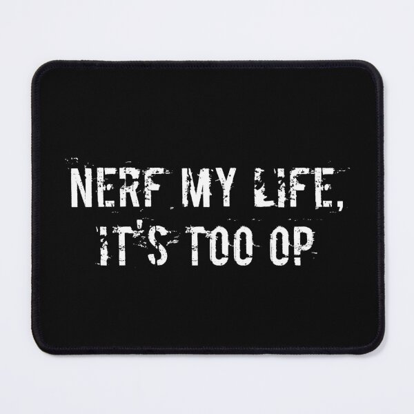 Item preview, Nerf My Life, It's Too OP designed and sold by Ninjacatoff.