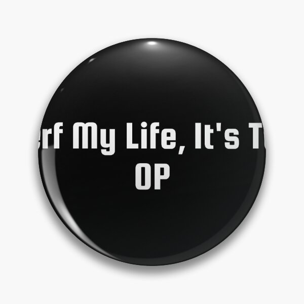 Item preview, Nerf My Life, It's Too OP designed and sold by Ninjacatoff.
