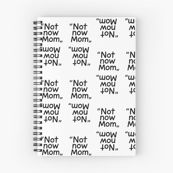 Item preview, "Not Now, Mom" -The Universal Teen Mantra designed and sold by Felt & Spoken.