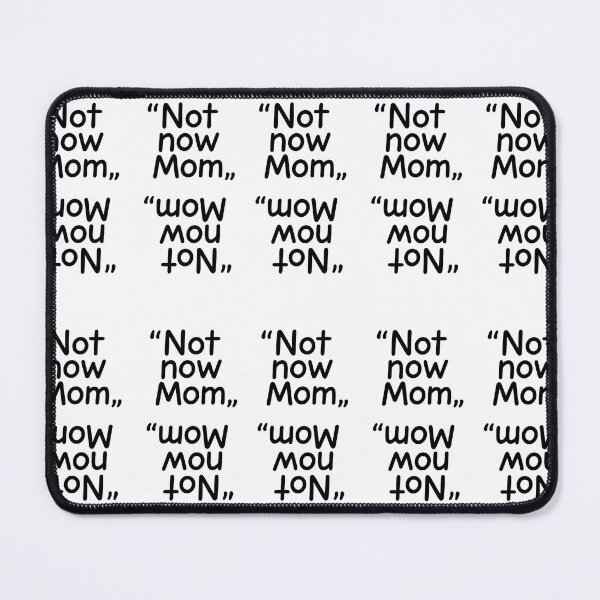 Item preview, "Not Now, Mom" -The Universal Teen Mantra designed and sold by Felt & Spoken.