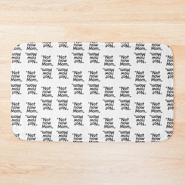 Item preview, "Not Now, Mom" -The Universal Teen Mantra designed and sold by Felt & Spoken.