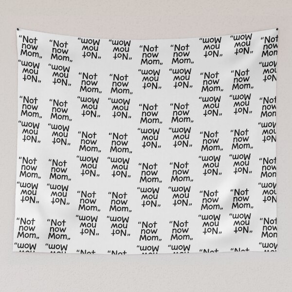 Item preview, "Not Now, Mom" -The Universal Teen Mantra designed and sold by Felt & Spoken.