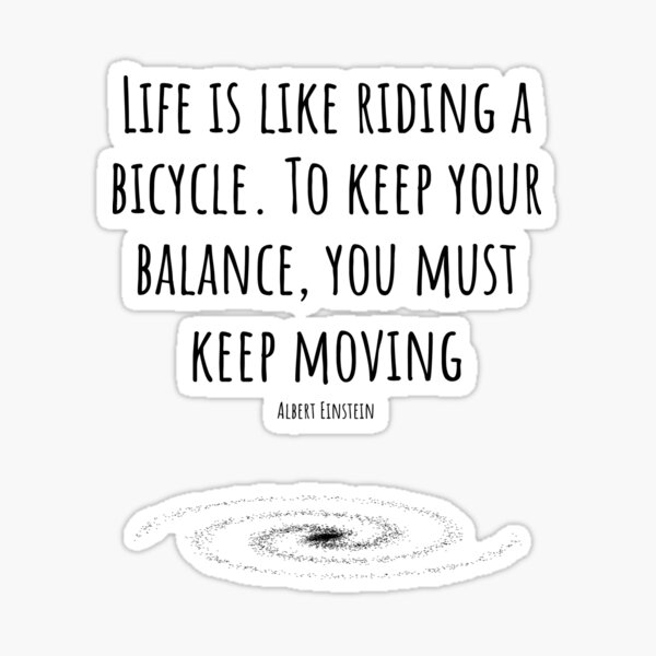 Item preview, Life is like riding a bicycle. To keep your balance, you must keep moving designed and sold by eebee00.