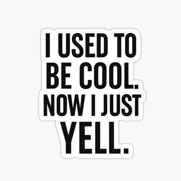 Item preview, I Used to Be Cool. Now I Just Yell designed and sold by SnarkInk.