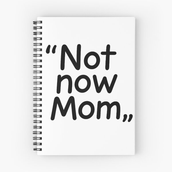 Item preview, "Not Now, Mom" – Clean Lines, Real Mood designed and sold by Felt & Spoken.