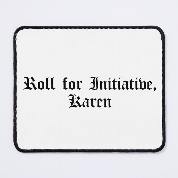 Item preview, Roll for Initiative, Karen designed and sold by Ninjacatoff.