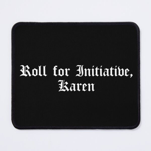 Item preview, Roll for Initiative, Karen designed and sold by Ninjacatoff.