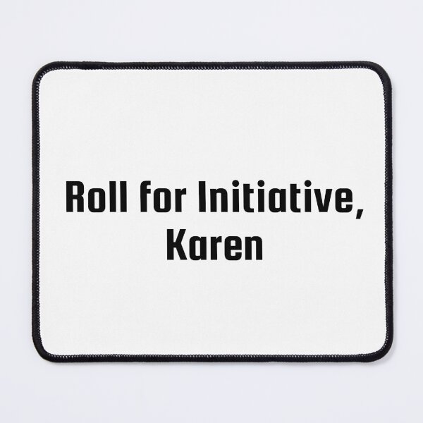 Item preview, Roll for Initiative, Karen designed and sold by Ninjacatoff.