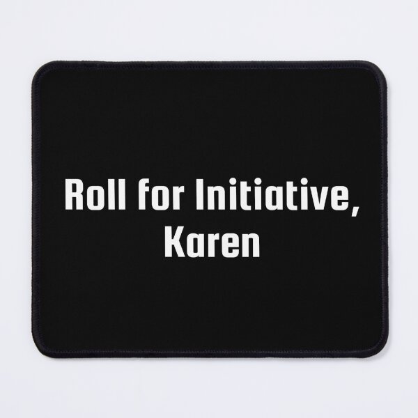 Item preview, Roll for Initiative, Karen designed and sold by Ninjacatoff.