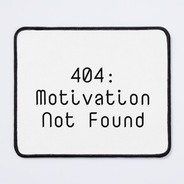 Item preview, 404: Motivation Not Found designed and sold by Ninjacatoff.