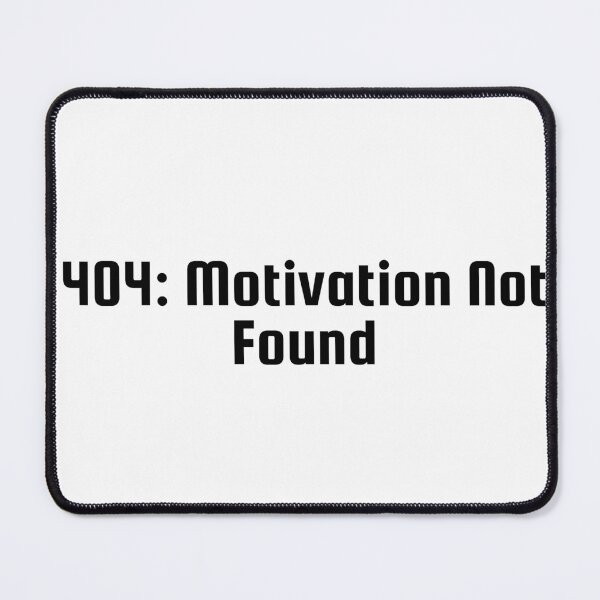 Item preview, 404: Motivation Not Found designed and sold by Ninjacatoff.