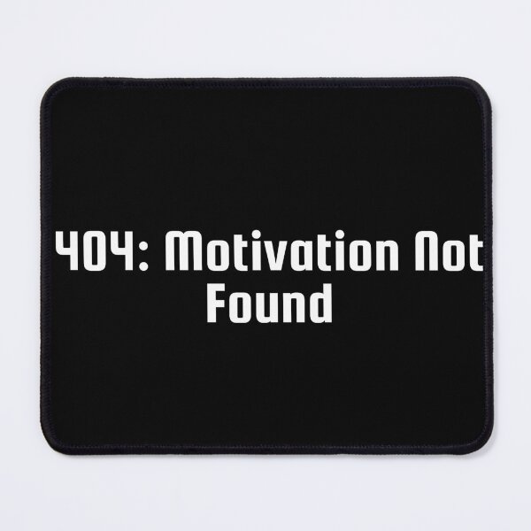 Item preview, 404: Motivation Not Found designed and sold by Ninjacatoff.
