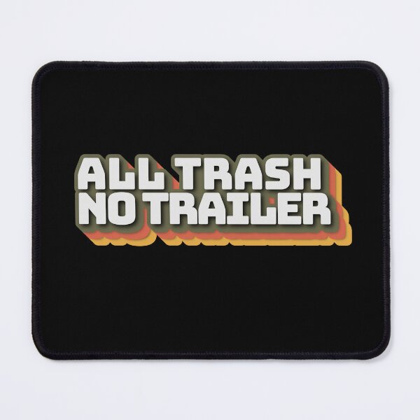 Item preview, All Trash No Trailer Funny Sarcastic Humor designed and sold by ArtFromBeyond.