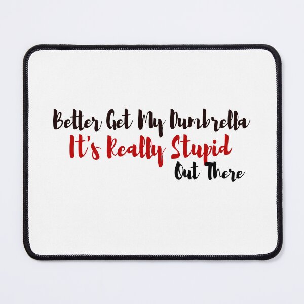 Item preview, Better Get My Dumbrella It's Really Stupid Out There designed and sold by beautyjan.