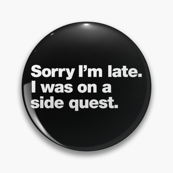 Item preview, Sorry I'm late. I was on a side quest. designed and sold by chestify.