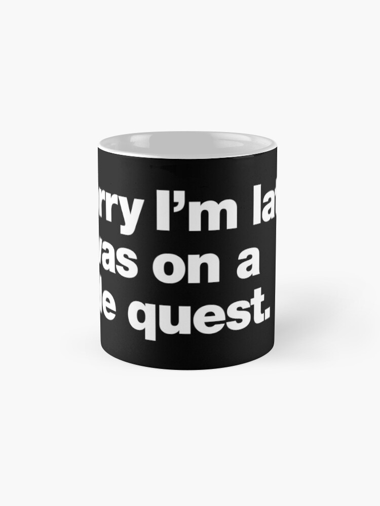 Thumbnail 4 of 6, Coffee Mug, Sorry I'm late. I was on a side quest. designed and sold by chestify.