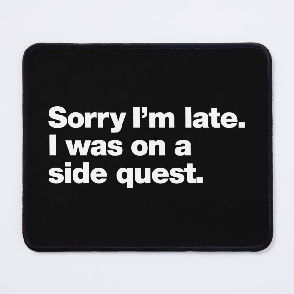 Item preview, Sorry I'm late. I was on a side quest. designed and sold by chestify.