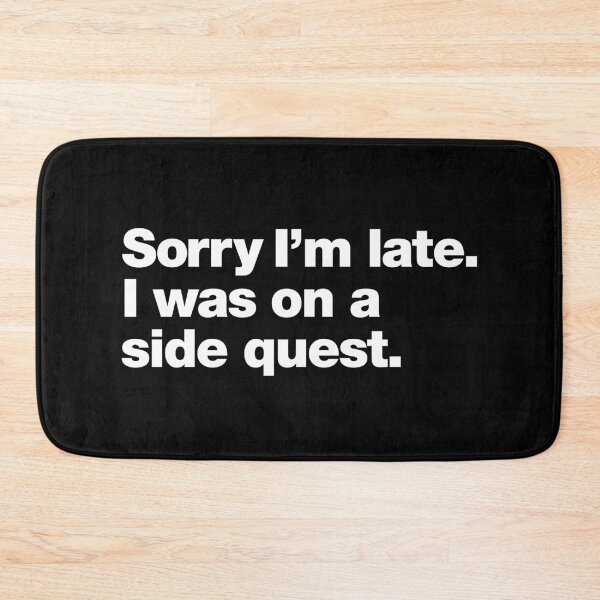Item preview, Sorry I'm late. I was on a side quest. designed and sold by chestify.