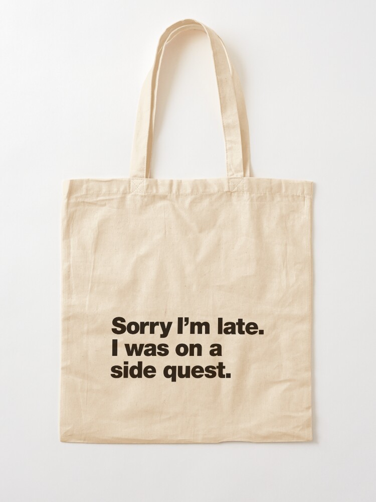 Thumbnail 2 of 5, Tote Bag, Sorry I'm late. I was on a side quest. designed and sold by chestify.