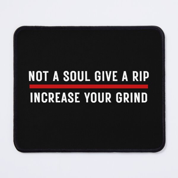 Item preview, Not A Soul Gives A Rip Increase Your Grind designed and sold by MojaveTradePost.