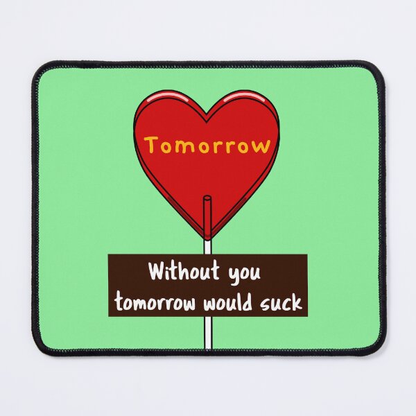Item preview, Without you tomorrow would suck designed and sold by BrandingNow.