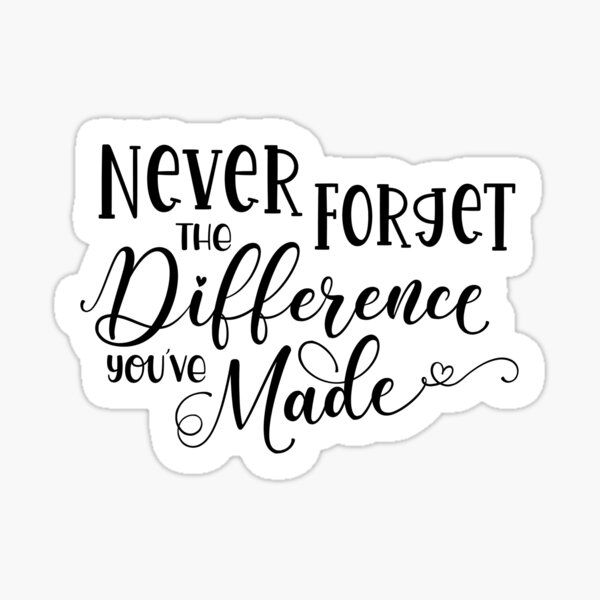 Item preview, Never Forget The Difference You've Made designed and sold by Joanne Clendening.