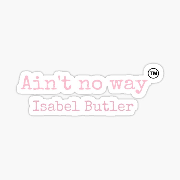 Item preview, “Ain’t no way” Isabel Butler  designed and sold by Isabel Butler .