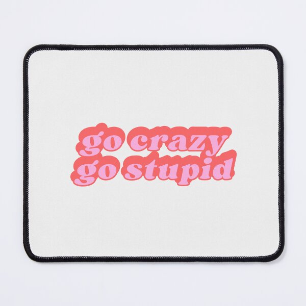 Item preview, go crazy go stupid designed and sold by SWETA HALDER.