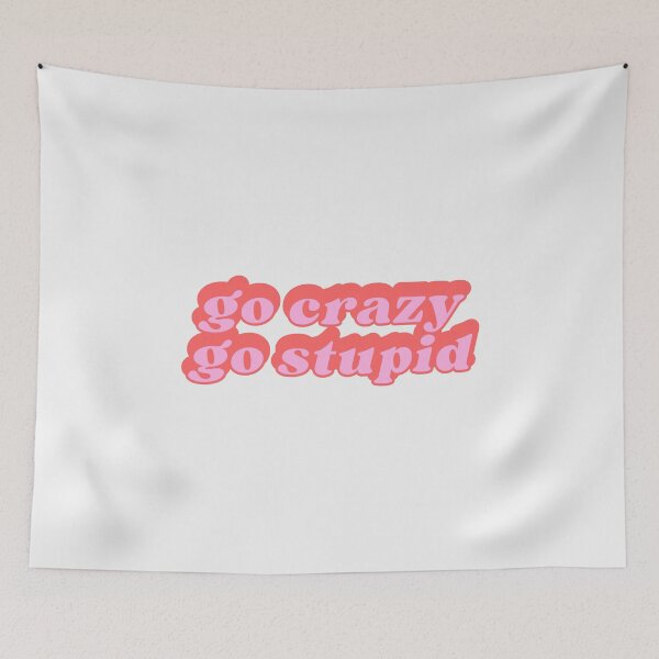 Item preview, go crazy go stupid designed and sold by SWETA HALDER.