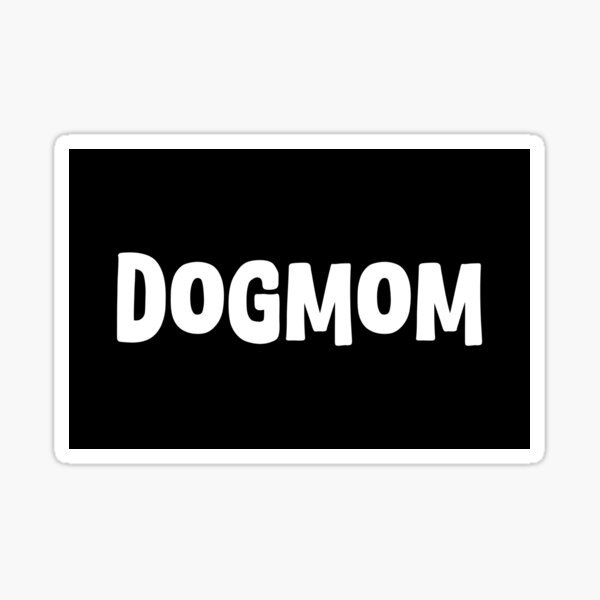 Dog Mom Design | Great Gift For Dog Moms, Dog Owners & Dog Lovers Sticker