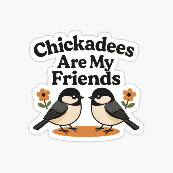 Item preview, Chickadees Are My Friends – Cute Bird Design for Kids and Adults designed and sold by Brainy Bird's Place.