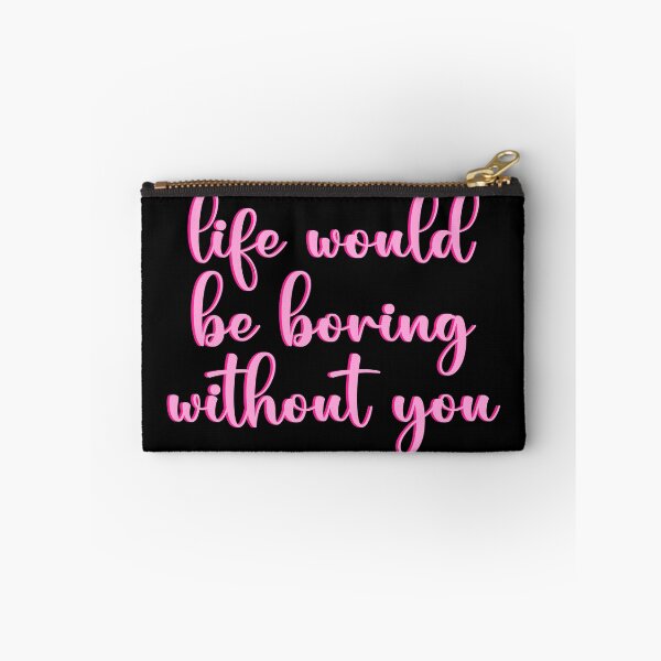 Item preview, life would be boring without you designed and sold by designing01Ar3.