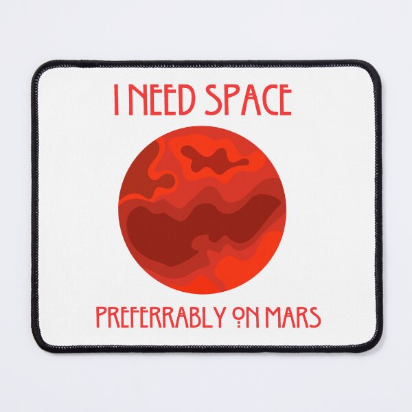 Item preview, "I Need Space, Preferably Mars" For the Girls Who's Ghosting Earth designed and sold by JellybeaKisses.