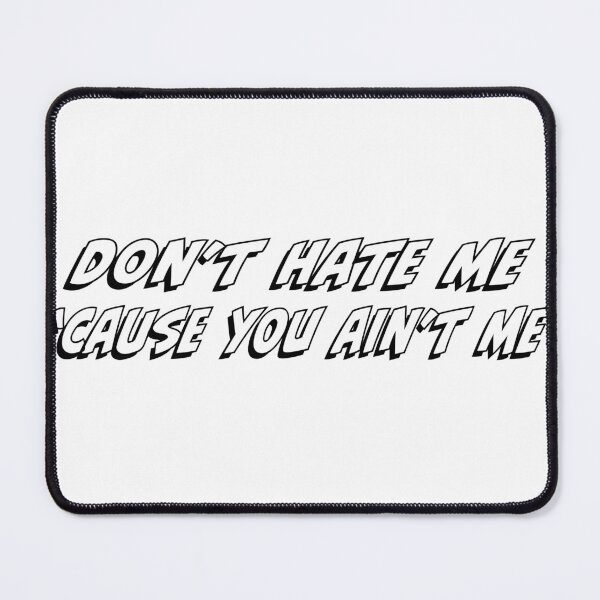 Item preview, Don't Hate Me 'Cause You Ain't Me designed and sold by PSCSCo.