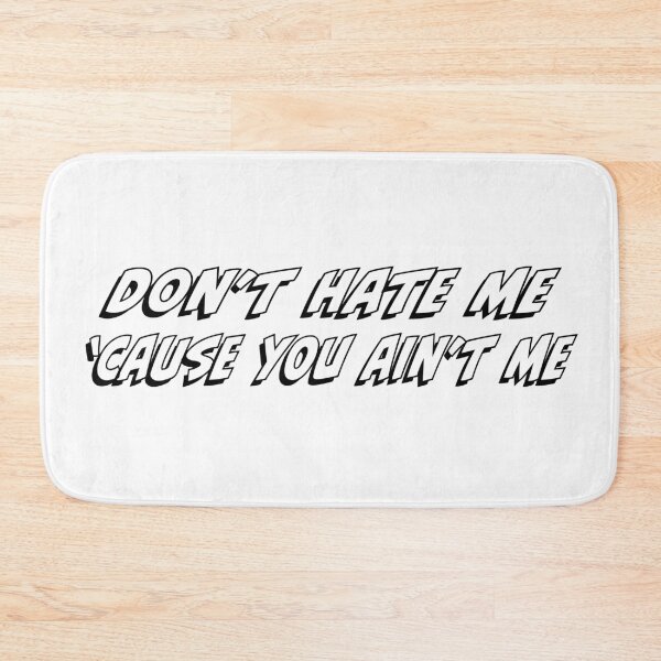 Item preview, Don't Hate Me 'Cause You Ain't Me designed and sold by PSCSCo.