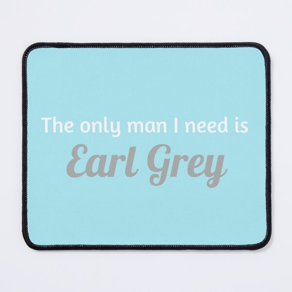 Item preview, The Only Man I Need is Earl Grey designed and sold by Lithiumseven.