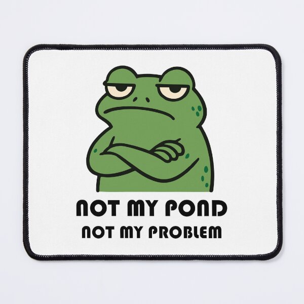 Item preview, Grumpy Frog Meme – Not My Pond Not My Problem designed and sold by OnlyBestStuff.