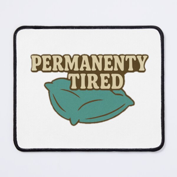 Item preview, PERMANENTY TIRED designed and sold by Mkorey1.