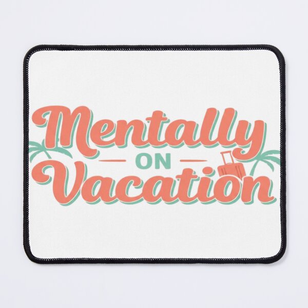 Item preview, Mentally on Vacation designed and sold by EastEndTownie.
