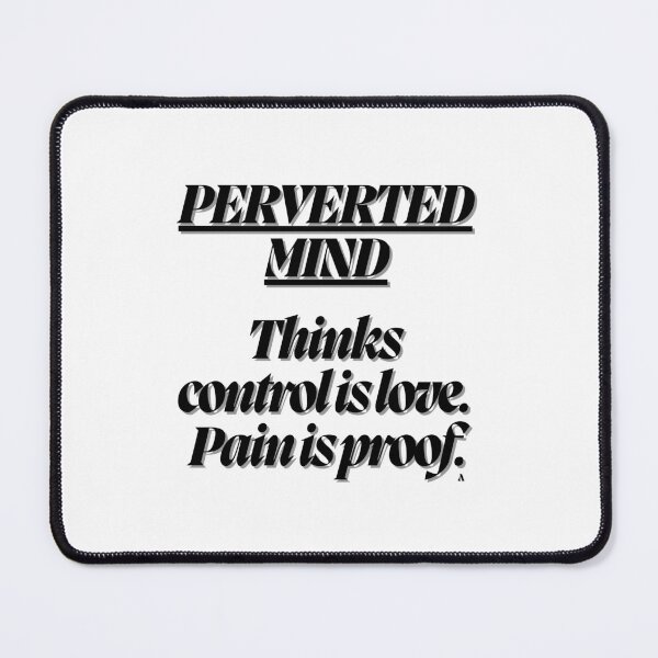 Item preview, Perverted Mind Thinks control is love. Pain is proof. designed and sold by Finds.