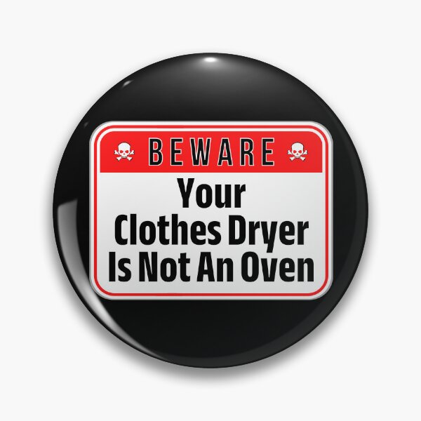 Item preview, BEWARE:  Your Clothes Dryer Is Not An Oven - funny warning signs designed and sold by DesignsFromTW-S.