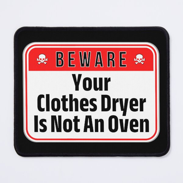 Item preview, BEWARE: Your Clothes Dryer Is Not An Oven - funny warning signs designed and sold by DesignsFromTW-S.