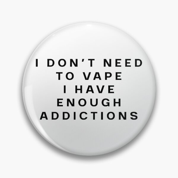 Item preview, I Don't Need To Vape, I Have Enough Addictions designed and sold by KaleyKartoons.