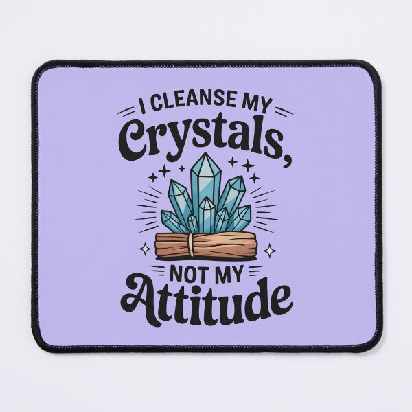 Item preview, I Cleanse My Crystals, Not My Attitude designed and sold by CrypticHMystic.