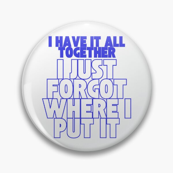 Item preview, I Have It All Together… Just Forgot Where I Put It – Funny Relatable Quote  designed and sold by drdoodle92 Art.